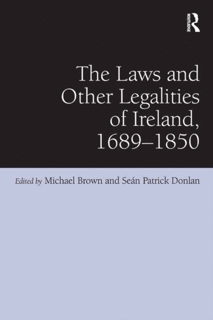 Sean Patrick Donlan, Michael Brown - Laws and Other Legalities of Ireland, 1689-1850, E-bok
