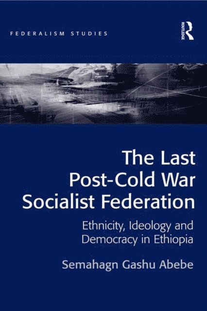 Semahagn Gashu Abebe - Last Post-Cold War Socialist Federation, E-bok