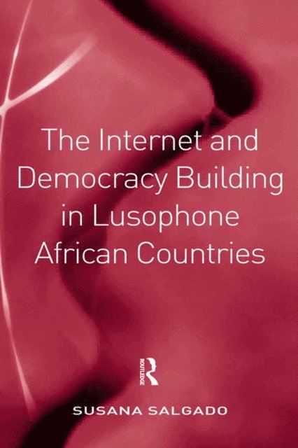 Susana Salgado - Internet and Democracy Building in Lusophone African Countries, E-bok