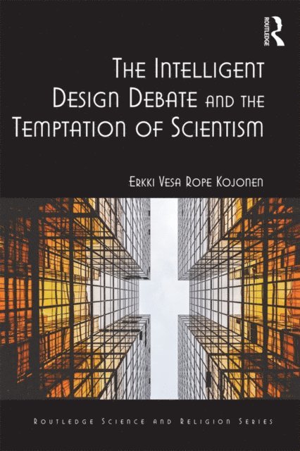 Erkki Vesa Rope Kojonen - Intelligent Design Debate and the Temptation of Scientism, E-bok