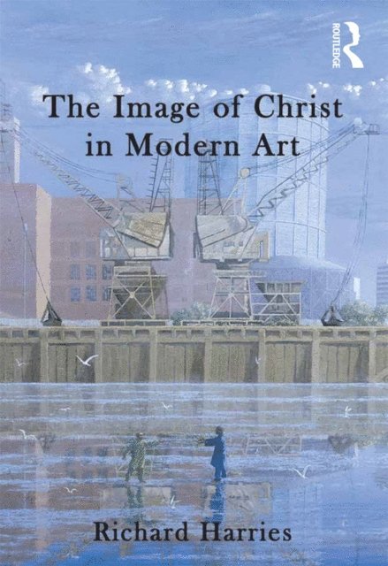 Richard Harries - Image of Christ in Modern Art, E-bok