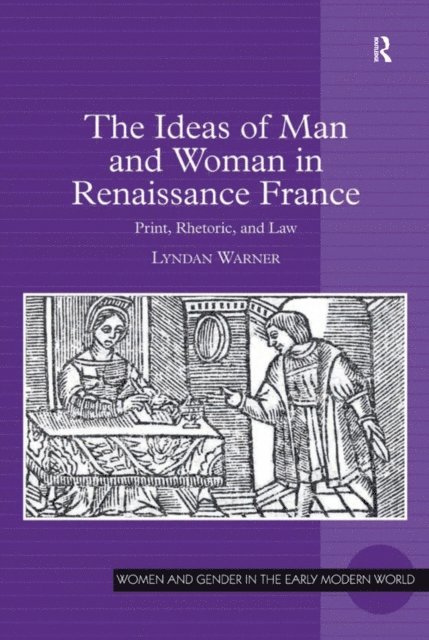 Lyndan Warner - Ideas of Man and Woman in Renaissance France, E-bok