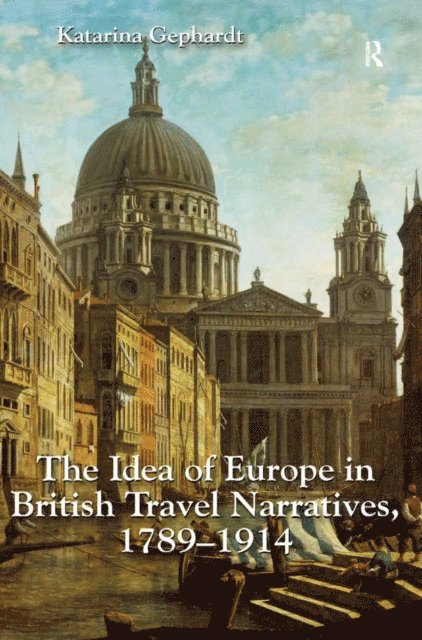 Katarina Gephardt - Idea of Europe in British Travel Narratives, 1789-1914, E-bok