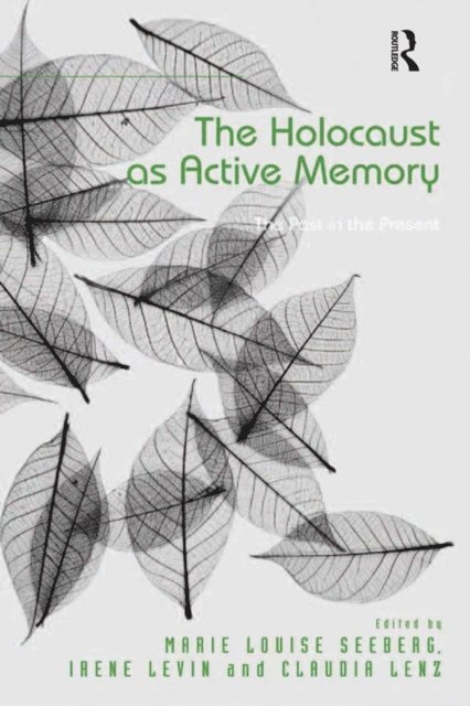 Claudia Lenz, Irene Levin, Marie Louise Seeberg - Holocaust as Active Memory, E-bok