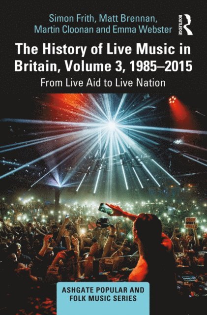 Emma Webster, Martin Cloonan, Matt Brennan, Simon Frith - History of Live Music in Britain, Volume III, 1985-2015, E-bok