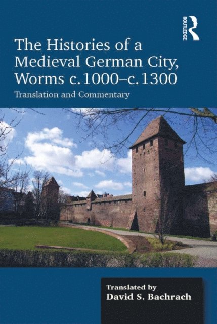 David S. Bachrach - Histories of a Medieval German City, Worms c. 1000-c. 1300, E-bok