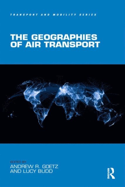Lucy Budd, Andrew R. Goetz - Geographies of Air Transport, E-bok