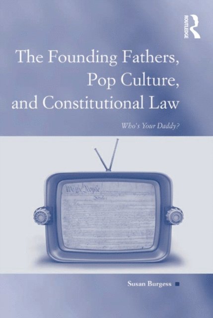 Susan Burgess - Founding Fathers, Pop Culture, and Constitutional Law, E-bok