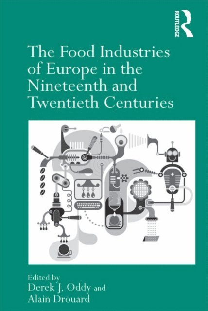 Alain Drouard, Derek J. Oddy - Food Industries of Europe in the Nineteenth and Twentieth Centuries, E-bok