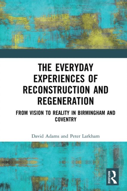 Peter Larkham, David Adams - Everyday Experiences of Reconstruction and Regeneration, E-bok