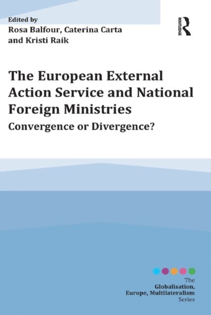 Kristi Raik, Caterina Carta, Rosa Balfour - European External Action Service and National Foreign Ministries, E-bok