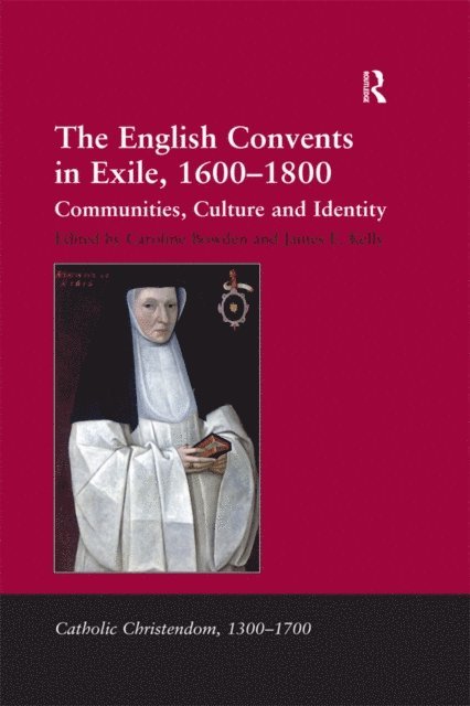 James E. Kelly, Caroline Bowden - English Convents in Exile, 1600a &quote;1800, E-bok