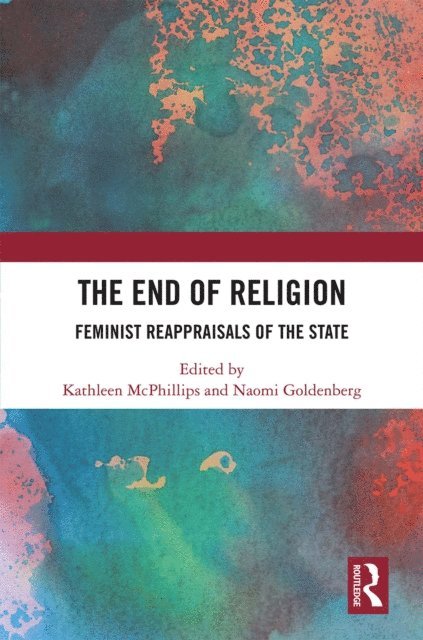 Naomi Goldenberg, Kathleen McPhillips - End of Religion, E-bok