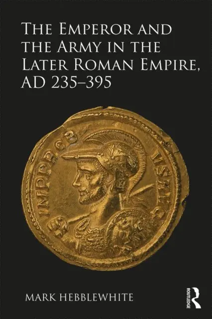 Mark Hebblewhite - Emperor and the Army in the Later Roman Empire, AD 235-395, E-bok. Tillgänglighet: Lägg i varukorg