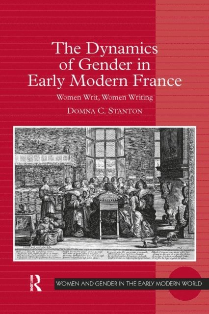 Domna C. Stanton - Dynamics of Gender in Early Modern France, E-bok