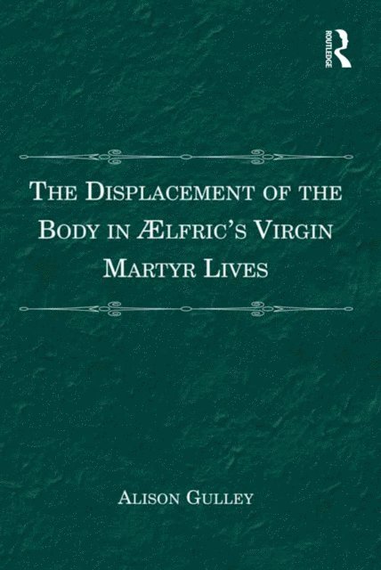 Alison Gulley - Displacement of the Body in ?,lfric's Virgin Martyr Lives, E-bok