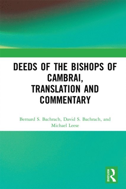 Michael Leese, David S. Bachrach, Bernard S. Bachrach - Deeds of the Bishops of Cambrai, Translation and Commentary, E-bok