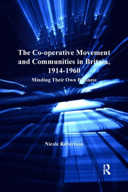 Nicole Robertson - Co-operative Movement and Communities in Britain, 1914-1960, E-bok