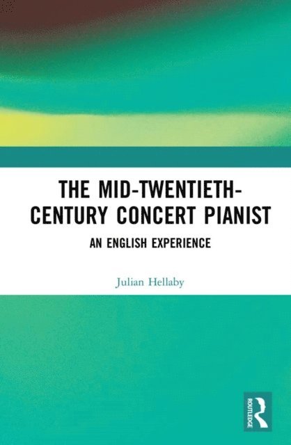Julian Hellaby - Mid-Twentieth-Century Concert Pianist, E-bok