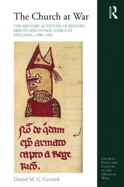 Daniel Gerrard - Church at War: The Military Activities of Bishops, Abbots and Other Clergy in England, c. 900-1200, E-bok