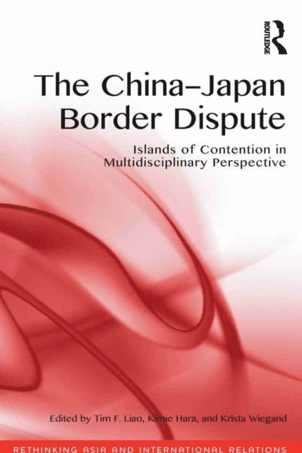 Krista Wiegand, Kimie Hara, Tim F. Liao - China-Japan Border Dispute, E-bok
