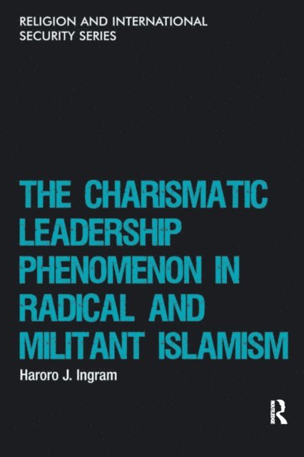 Haroro J. Ingram - Charismatic Leadership Phenomenon in Radical and Militant Islamism, E-bok