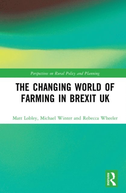 Rebecca Wheeler, Michael Winter, Matt Lobley - Changing World of Farming in Brexit UK, E-bok