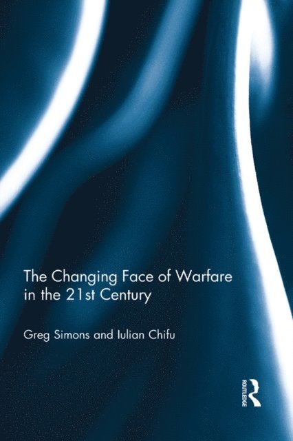 Iulian Chifu, Gregory Simons - Changing Face of Warfare in the 21st Century, E-bok