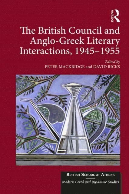 David Ricks, Peter Mackridge - British Council and Anglo-Greek Literary Interactions, 1945-1955, E-bok