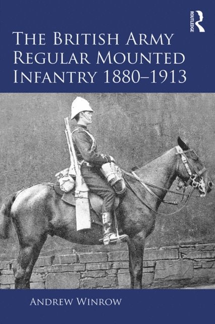 Andrew Winrow - British Army Regular Mounted Infantry 1880-1913, E-bok. Tillgänglighet: Lägg i varukorg