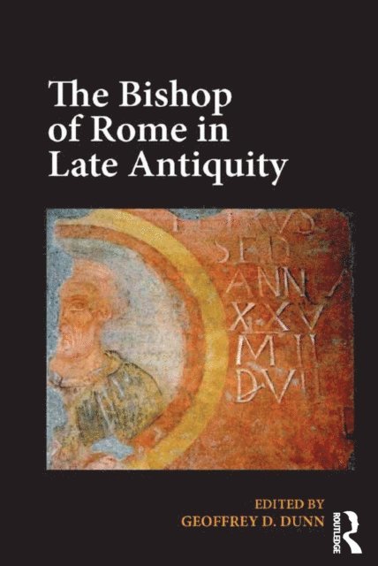 Geoffrey D. Dunn - Bishop of Rome in Late Antiquity, E-bok