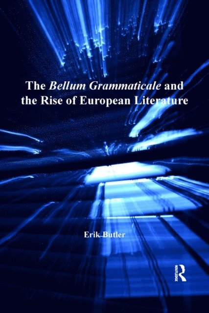 Erik Butler - Bellum Grammaticale and the Rise of European Literature, E-bok