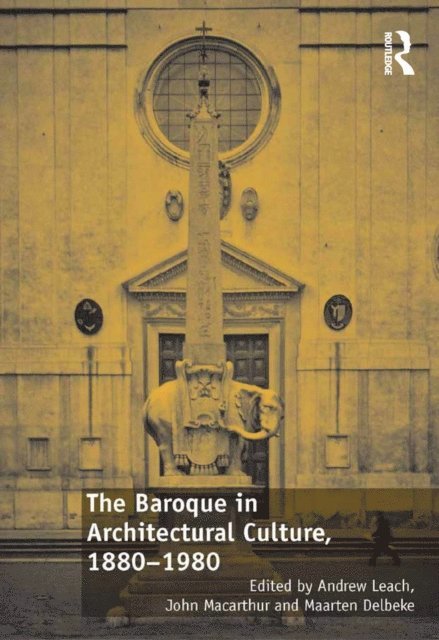 John Macarthur, Andrew Leach - Baroque in Architectural Culture, 1880-1980, E-bok