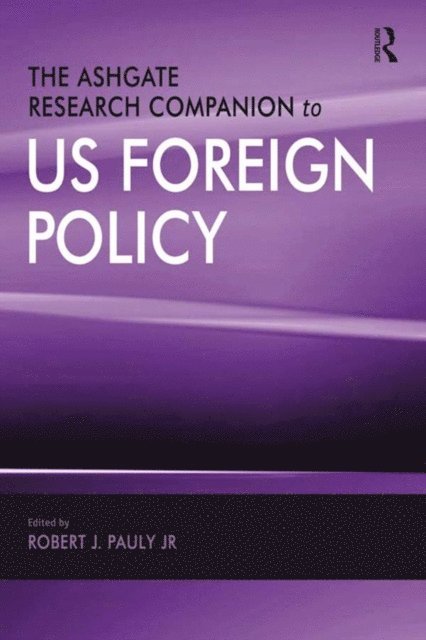 Jr., Robert J. Pauly - Ashgate Research Companion to US Foreign Policy, E-bok