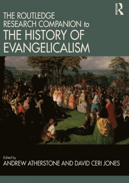 David Ceri Jones, Andrew Atherstone - Routledge Research Companion to the History of Evangelicalism, E-bok