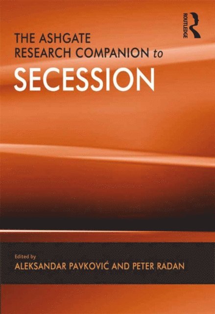 Peter Radan, Aleksandar Pavkovic - Ashgate Research Companion to Secession, E-bok
