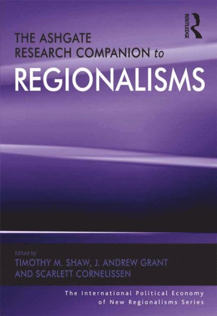 J. Andrew Grant, Timothy M. Shaw - Ashgate Research Companion to Regionalisms, E-bok
