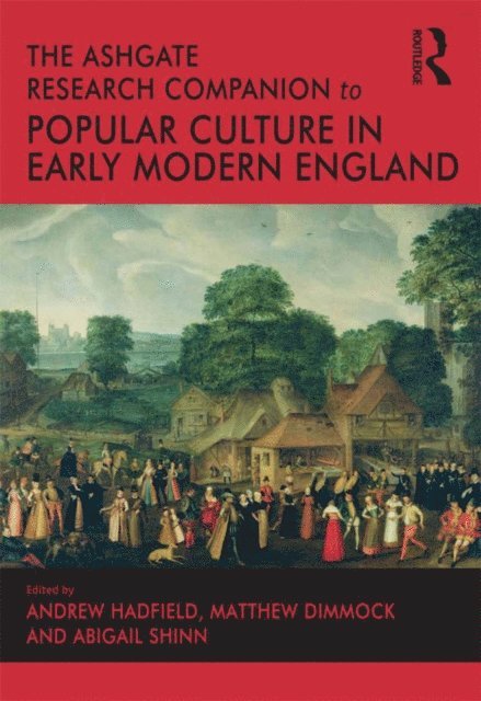 Abigail Shinn, Matthew Dimmock, Andrew Hadfield - Ashgate Research Companion to Popular Culture in Early Modern England, E-bok