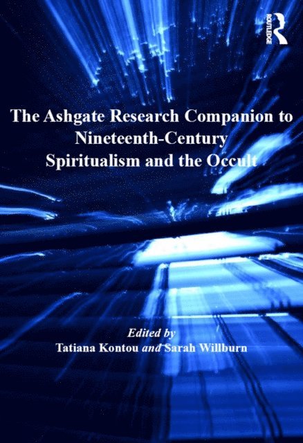 Tatiana Kontou, Sarah Willburn - Ashgate Research Companion to Nineteenth-Century Spiritualism and the Occult, E-bok