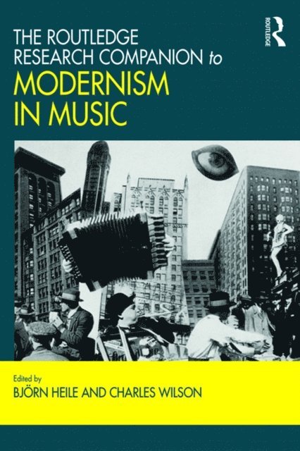 Charles Wilson, Bjorn Heile - Routledge Research Companion to Modernism in Music, E-bok