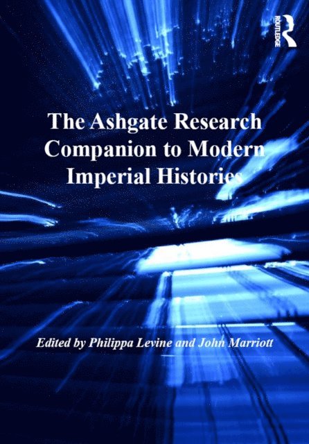 John Marriott, Philippa Levine - Ashgate Research Companion to Modern Imperial Histories, E-bok