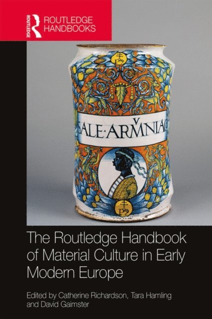 David Gaimster, Tara Hamling, Catherine Richardson - Routledge Handbook of Material Culture in Early Modern Europe, E-bok