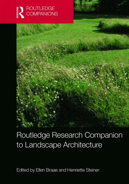 Henriette Steiner, Ellen Braae - Routledge Research Companion to Landscape Architecture, E-bok