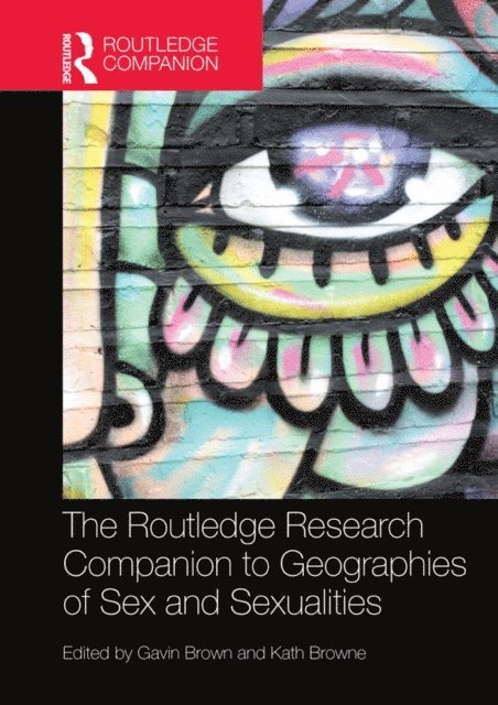 Kath Browne, Gavin Brown - Routledge Research Companion to Geographies of Sex and Sexualities, E-bok