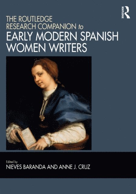 Anne J. Cruz, Nieves Baranda - Routledge Research Companion to Early Modern Spanish Women Writers, E-bok
