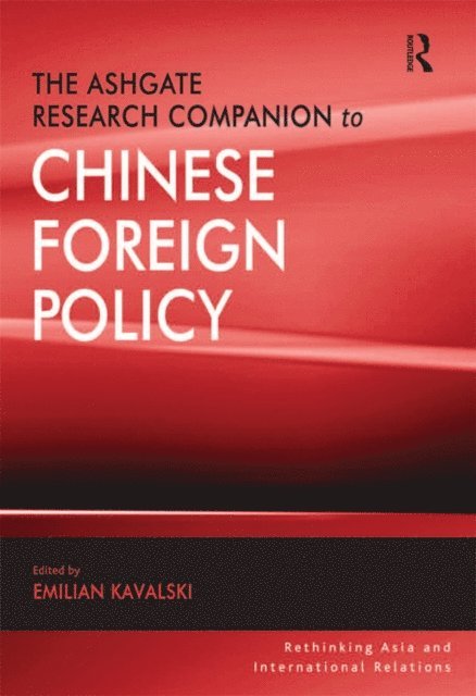 Emilian Kavalski - Ashgate Research Companion to Chinese Foreign Policy, E-bok