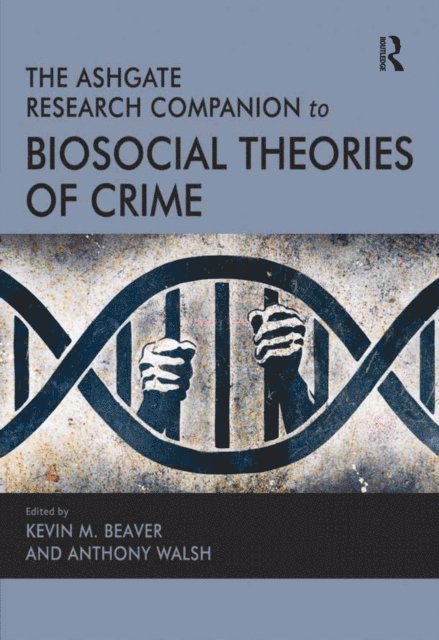 Anthony Walsh, Kevin M. Beaver - Ashgate Research Companion to Biosocial Theories of Crime, E-bok
