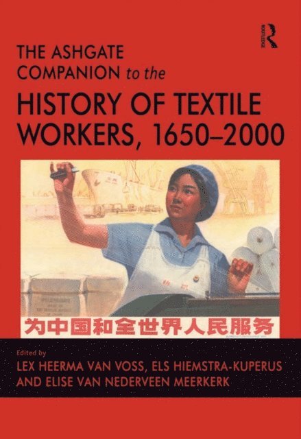 Els Hiemstra-Kuperus, Lex Heerma van Voss - Ashgate Companion to the History of Textile Workers, 1650a &quote;2000, E-bok