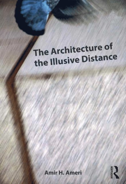 Amir H. Ameri - Architecture of the Illusive Distance, E-bok