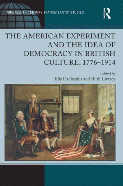 Ruth Livesey, Ella Dzelzainis - American Experiment and the Idea of Democracy in British Culture, 1776,1914, E-bok